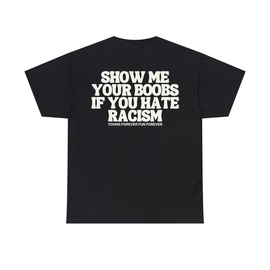 SHOW ME YOUR BOOBS IF YOU HATE RACISM
