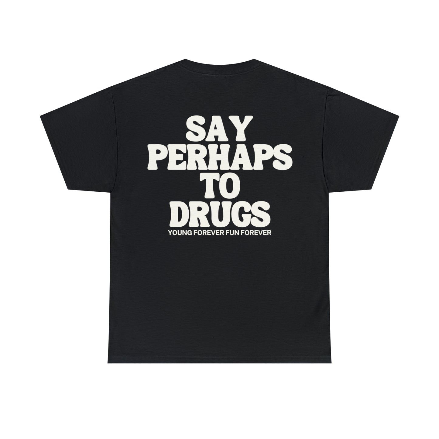 SAY PERHAPS TO DRUGS