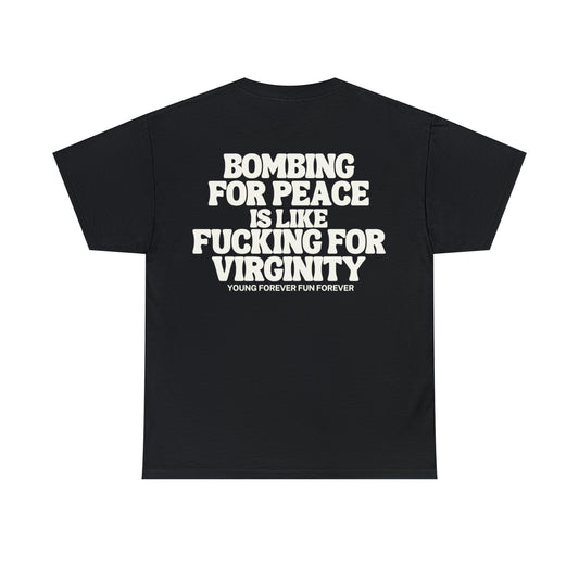 BOMBING FOR PEACE IS LIKE FUCKING FOR VIRGINITY